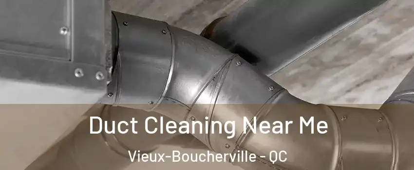  Duct Cleaning Near Me Vieux-Boucherville - QC