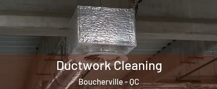  Ductwork Cleaning Boucherville - QC