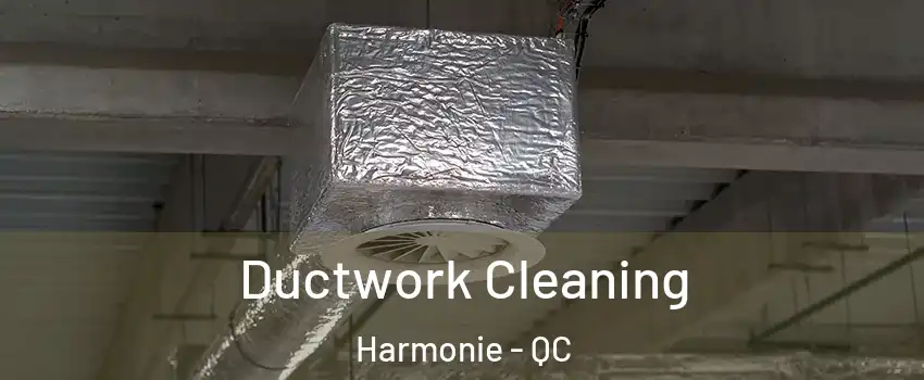  Ductwork Cleaning Harmonie - QC