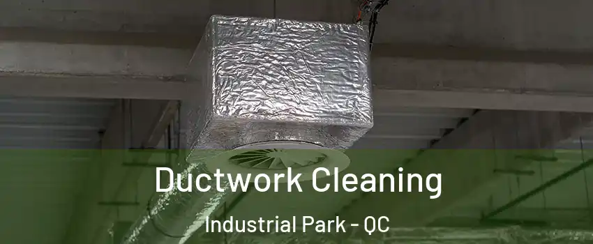  Ductwork Cleaning Industrial Park - QC