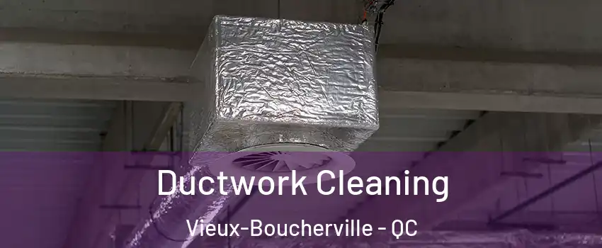  Ductwork Cleaning Vieux-Boucherville - QC