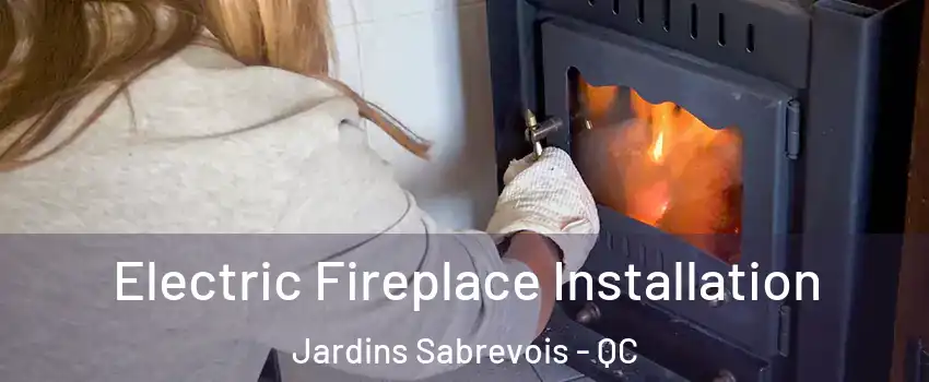  Electric Fireplace Installation Jardins Sabrevois - QC