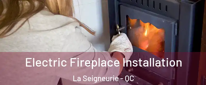  Electric Fireplace Installation La Seigneurie - QC