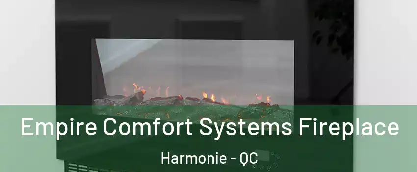 Empire Comfort Systems Fireplace Harmonie - QC