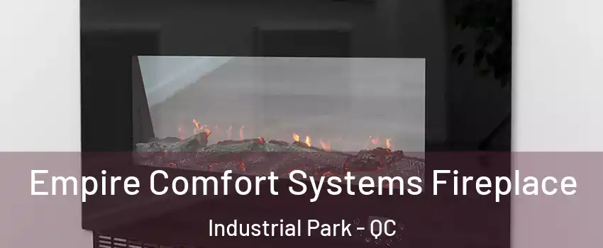 Empire Comfort Systems Fireplace Industrial Park - QC