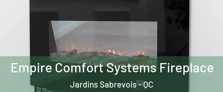 Empire Comfort Systems Fireplace Jardins Sabrevois - QC
