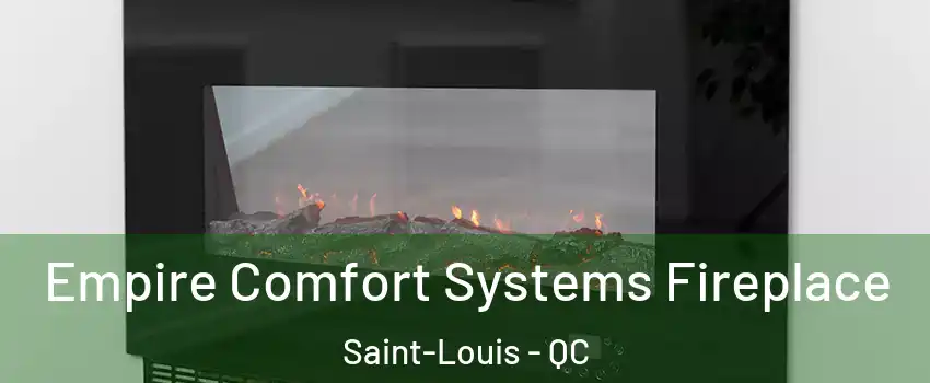 Empire Comfort Systems Fireplace Saint-Louis - QC