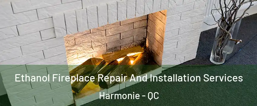  Ethanol Fireplace Repair And Installation Services Harmonie - QC