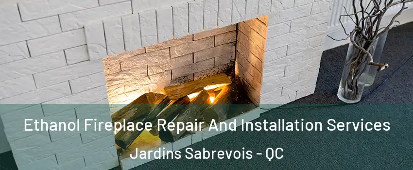  Ethanol Fireplace Repair And Installation Services Jardins Sabrevois - QC