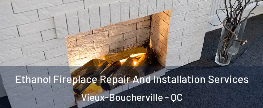  Ethanol Fireplace Repair And Installation Services Vieux-Boucherville - QC