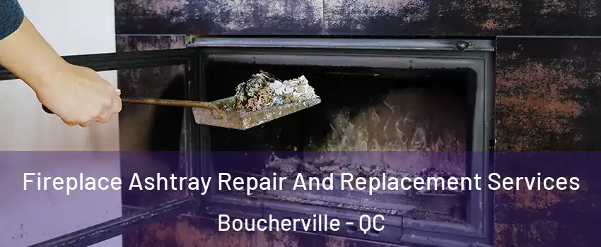  Fireplace Ashtray Repair And Replacement Services Boucherville - QC