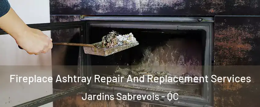  Fireplace Ashtray Repair And Replacement Services Jardins Sabrevois - QC