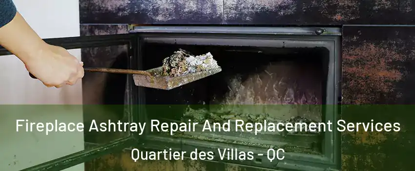  Fireplace Ashtray Repair And Replacement Services Quartier des Villas - QC