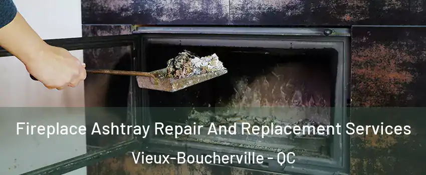  Fireplace Ashtray Repair And Replacement Services Vieux-Boucherville - QC