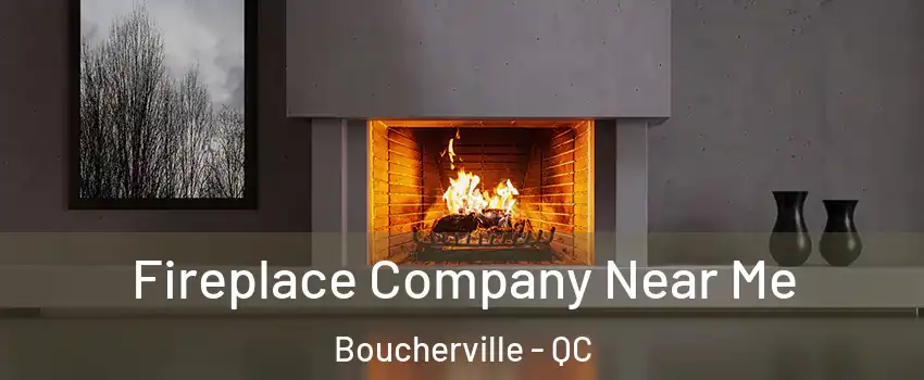 Fireplace Company Near Me Boucherville - QC