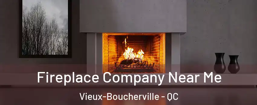Fireplace Company Near Me Vieux-Boucherville - QC