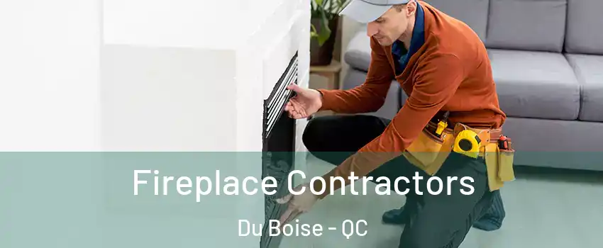  Fireplace Contractors Du Boise - QC