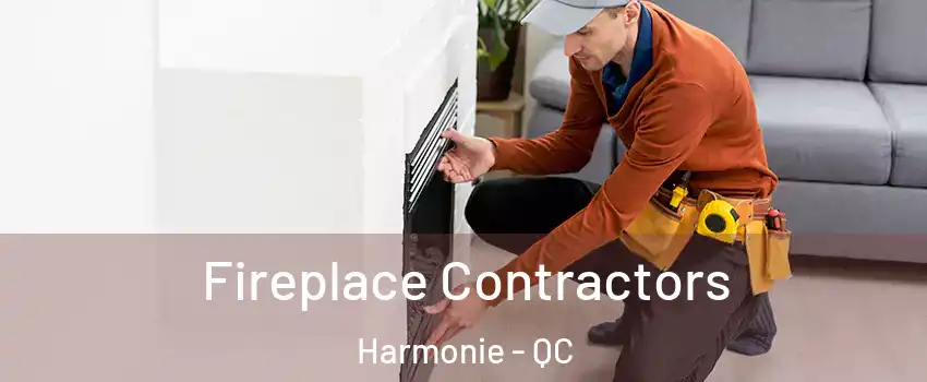  Fireplace Contractors Harmonie - QC