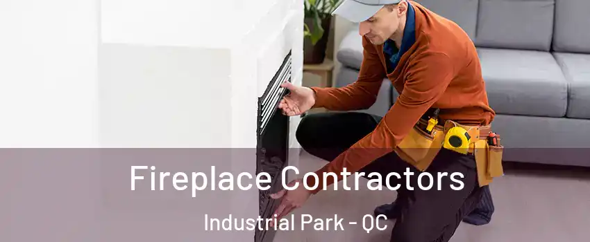 Fireplace Contractors Industrial Park - QC