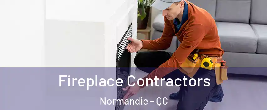  Fireplace Contractors Normandie - QC