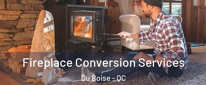 Fireplace Conversion Services Du Boise - QC