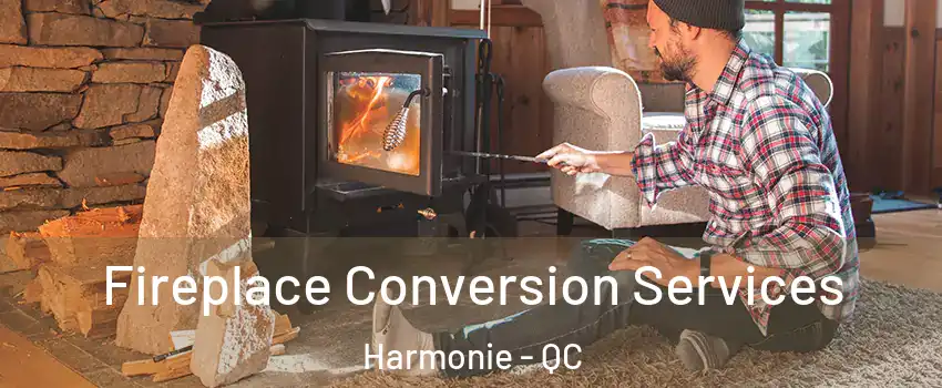  Fireplace Conversion Services Harmonie - QC