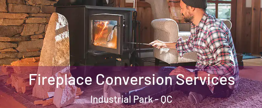  Fireplace Conversion Services Industrial Park - QC