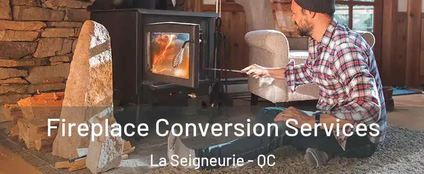  Fireplace Conversion Services La Seigneurie - QC