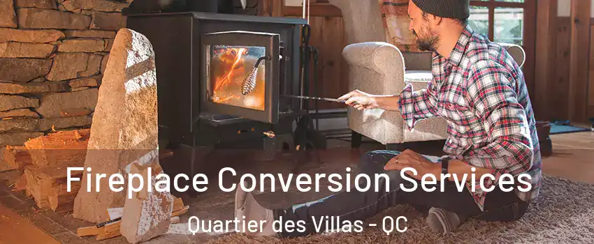 Fireplace Conversion Services Quartier des Villas - QC
