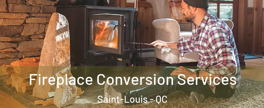  Fireplace Conversion Services Saint-Louis - QC