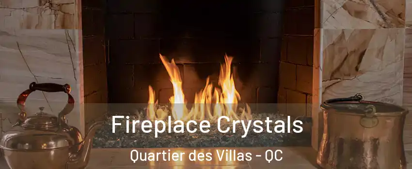 Fireplace Crystals Quartier des Villas - QC