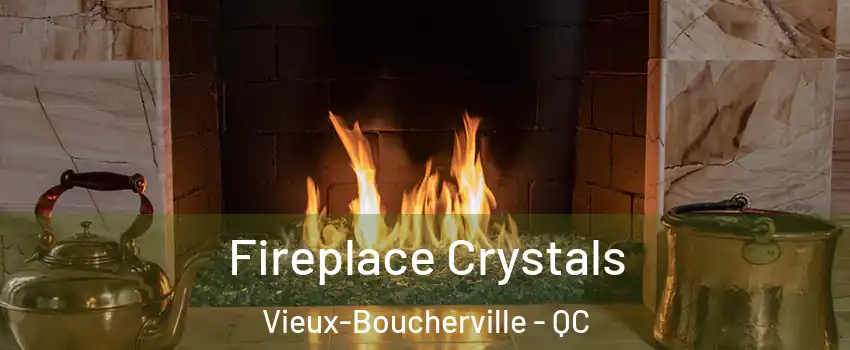  Fireplace Crystals Vieux-Boucherville - QC