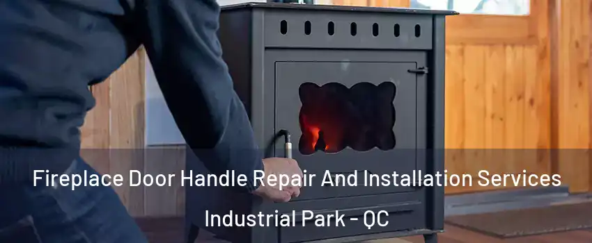  Fireplace Door Handle Repair And Installation Services Industrial Park - QC