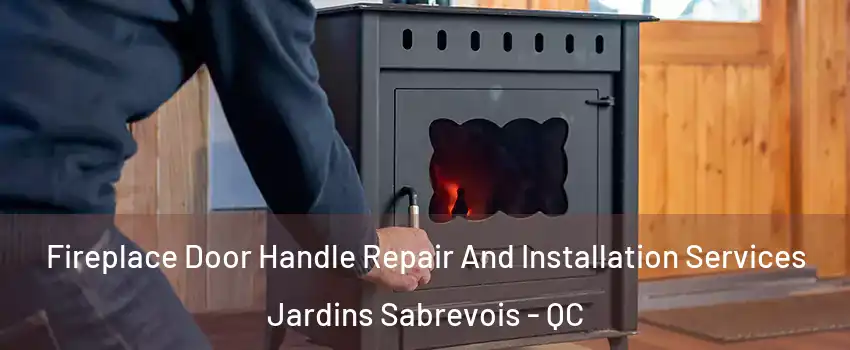 Fireplace Door Handle Repair And Installation Services Jardins Sabrevois - QC
