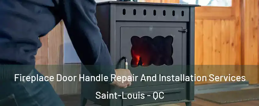  Fireplace Door Handle Repair And Installation Services Saint-Louis - QC
