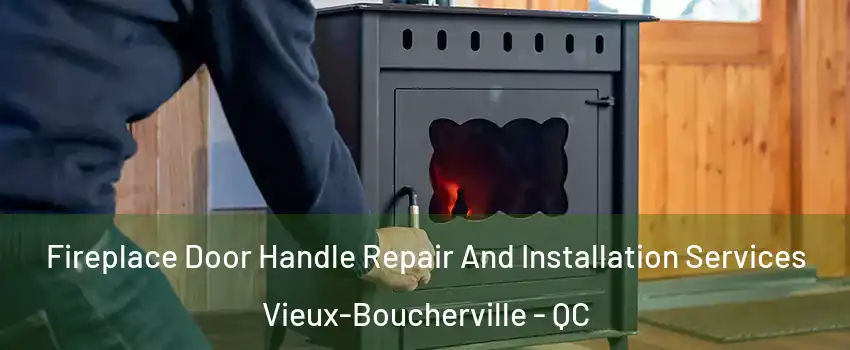 Fireplace Door Handle Repair And Installation Services Vieux-Boucherville - QC