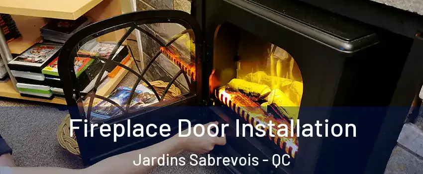  Fireplace Door Installation Jardins Sabrevois - QC
