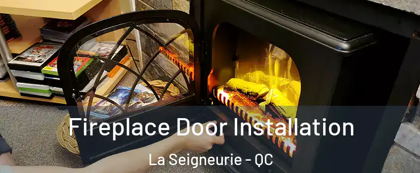  Fireplace Door Installation La Seigneurie - QC