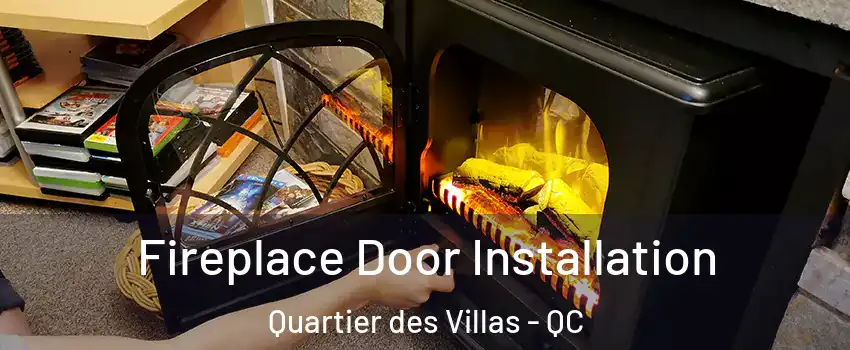 Fireplace Door Installation Quartier des Villas - QC