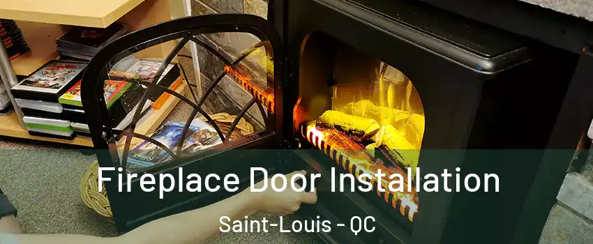  Fireplace Door Installation Saint-Louis - QC
