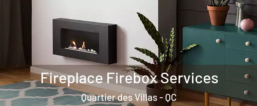 Fireplace Firebox Services Quartier des Villas - QC