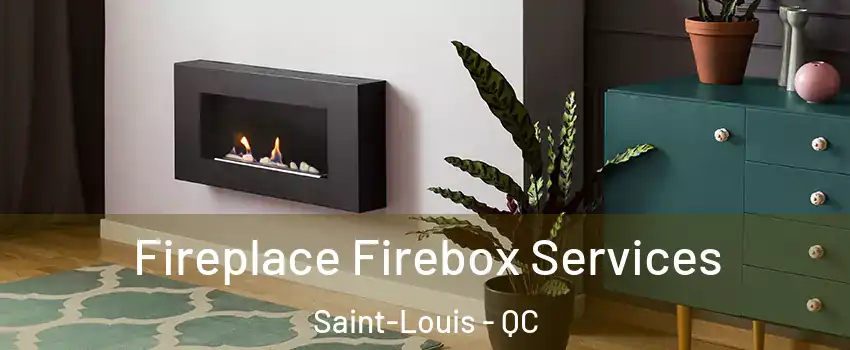  Fireplace Firebox Services Saint-Louis - QC