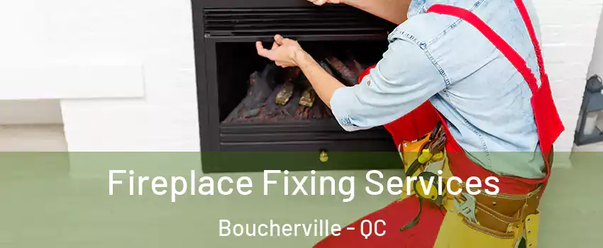  Fireplace Fixing Services Boucherville - QC