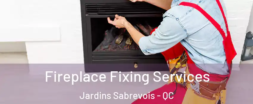  Fireplace Fixing Services Jardins Sabrevois - QC
