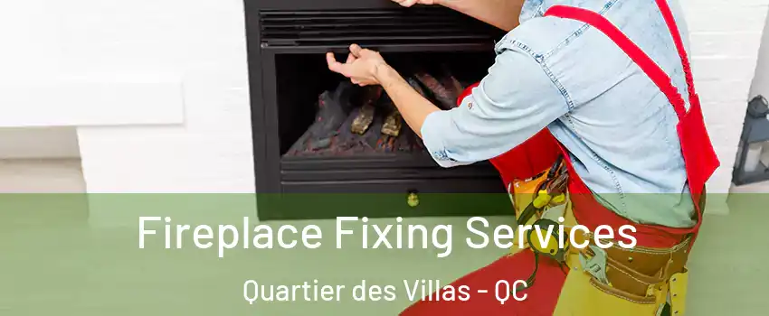  Fireplace Fixing Services Quartier des Villas - QC