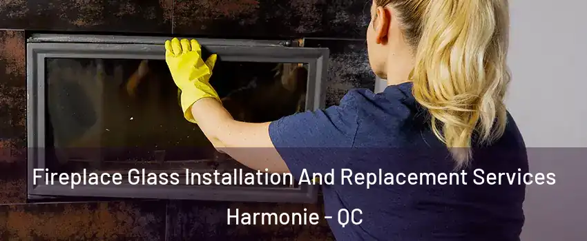  Fireplace Glass Installation And Replacement Services Harmonie - QC
