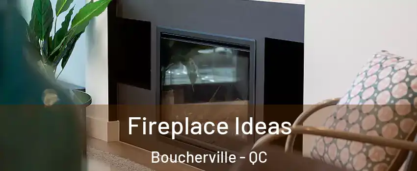  Fireplace Ideas Boucherville - QC