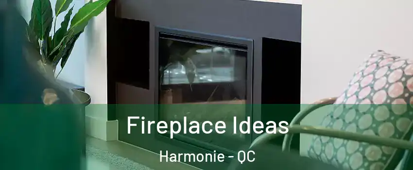  Fireplace Ideas Harmonie - QC