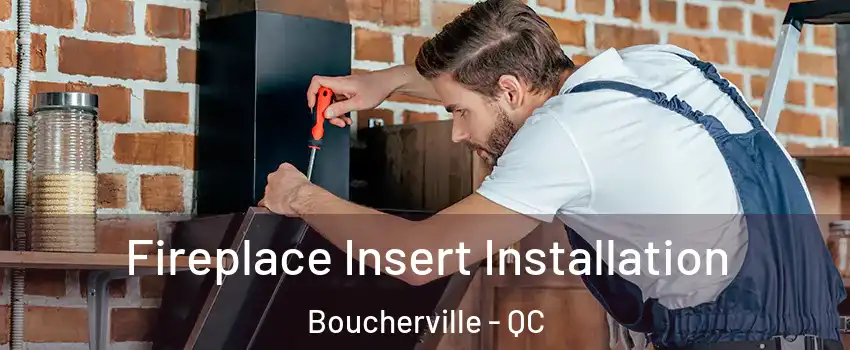  Fireplace Insert Installation Boucherville - QC