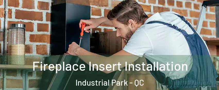  Fireplace Insert Installation Industrial Park - QC